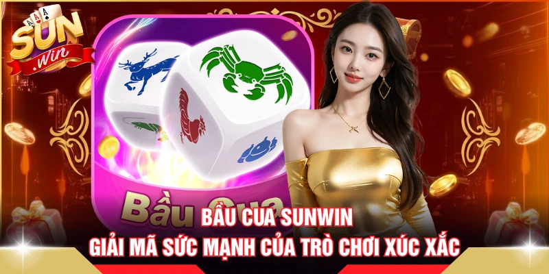 Bầu Cua SUNWIN - Giải Mã Sức Mạnh Của Trò Chơi Xúc Xắc