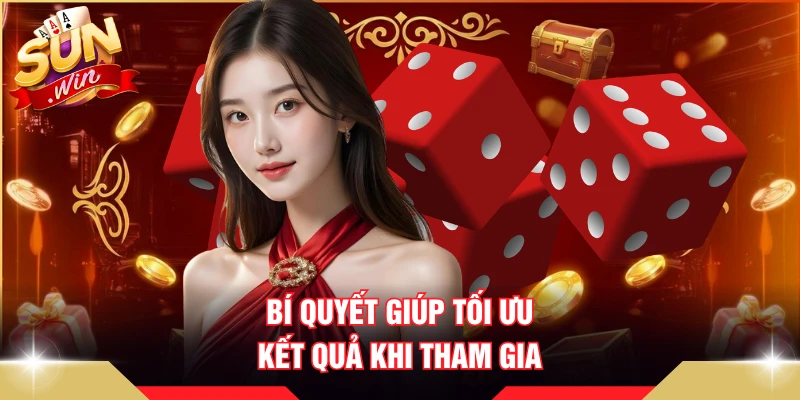 Bí quyết giúp tối ưu kết quả khi tham gia