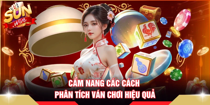 Cẩm nang các cách phân tích ván chơi hiệu quả