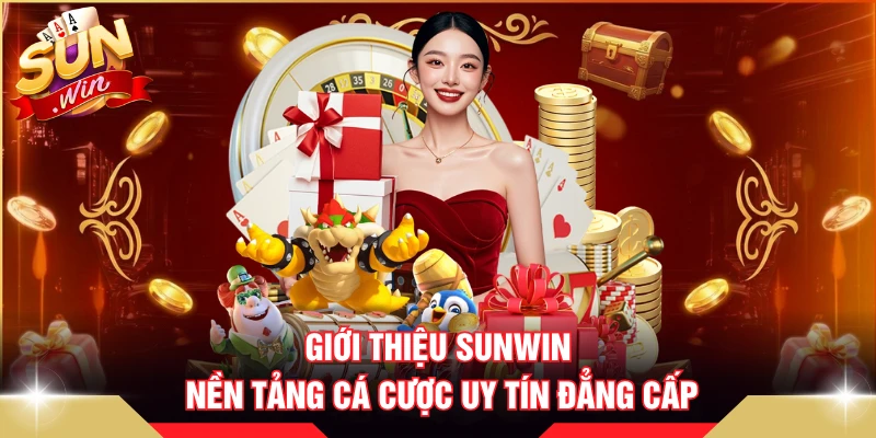Giới thiệu SUNWIN nền tảng cá cược uy tín đẳng cấp