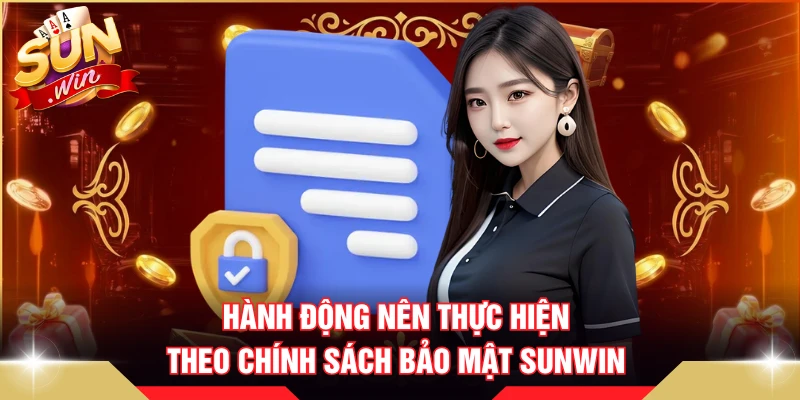 Hành động nên thực hiện theo chính sách bảo mật SUNWIN