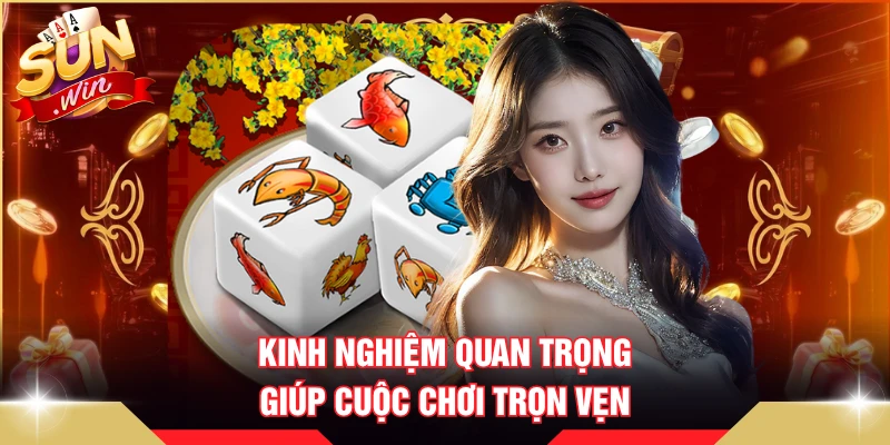 Kinh nghiệm quan trọng giúp cuộc chơi trọn vẹn