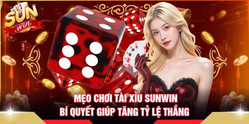 Mẹo Chơi Tài Xỉu SUNWIN - Bí Quyết Giúp Tăng Tỷ Lệ Thắng