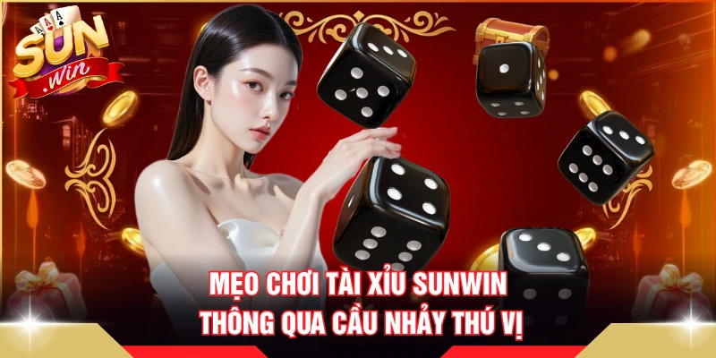 Mẹo chơi tài xỉu SUNWIN thông qua cầu nhảy thú vị