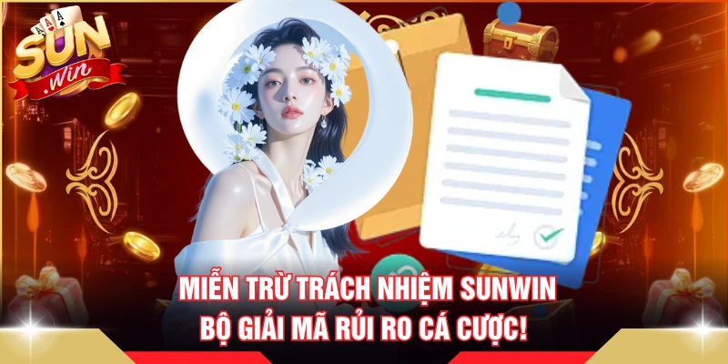 Miễn Trừ Trách Nhiệm SUNWIN - Bộ Giải Mã Rủi Ro Cá Cược! 