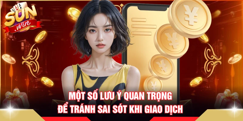 Một số lưu ý quan trọng để tránh sai sót khi giao dịch