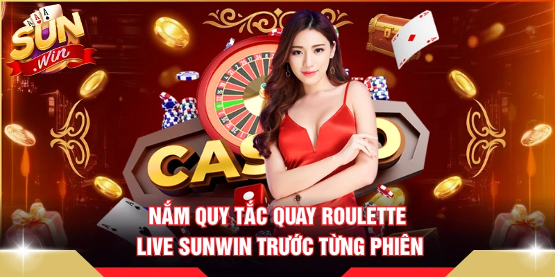 Nắm quy tắc quay Roulette Live SUNWIN trước từng phiên