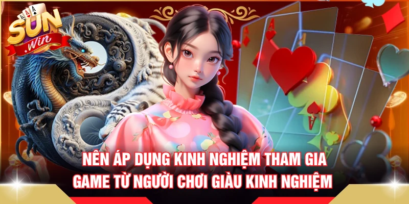 Nên áp dụng kinh nghiệm tham gia game từ người chơi giàu kinh nghiệm