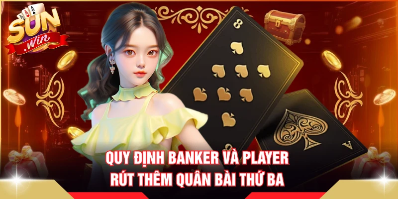 Quy định Banker và Player rút thêm quân bài thứ ba