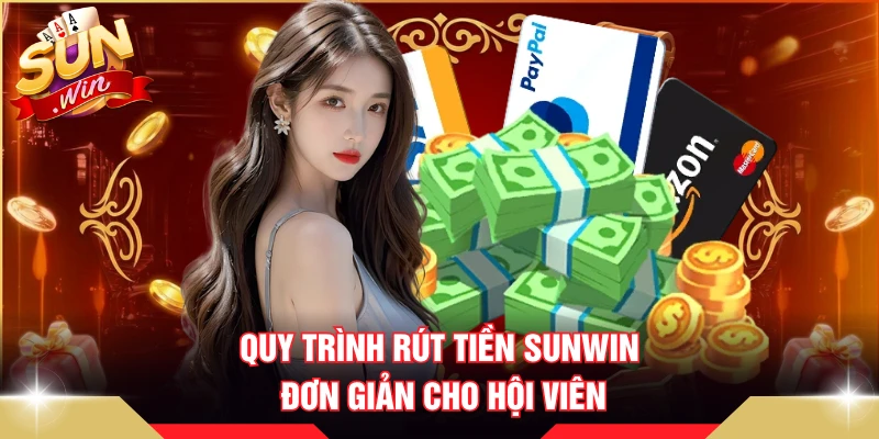 Quy trình rút tiền SUNWIN đơn giản cho hội viên