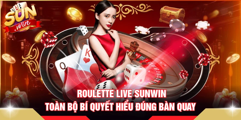 Roulette Live SUNWIN - Toàn Bộ Bí Quyết Hiểu Đúng Bàn Quay
