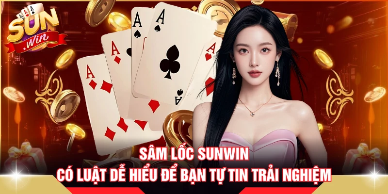 Sâm lốc SUNWIN có luật dễ hiểu để bạn tự tin trải nghiệm