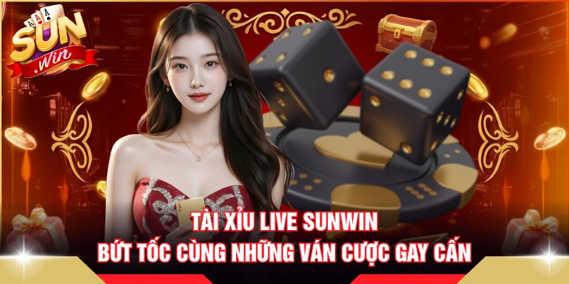 Tài Xỉu Live SUNWIN Bứt Tốc Cùng Những Ván Cược Gay Cấn